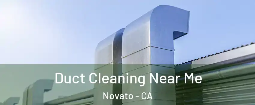  Duct Cleaning Near Me Novato - CA