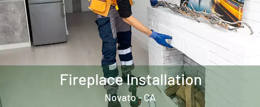  Fireplace Installation Novato - CA