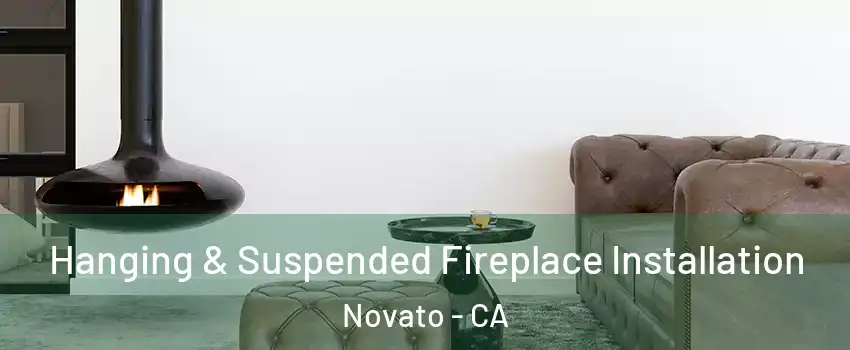  Hanging & Suspended Fireplace Installation Novato - CA