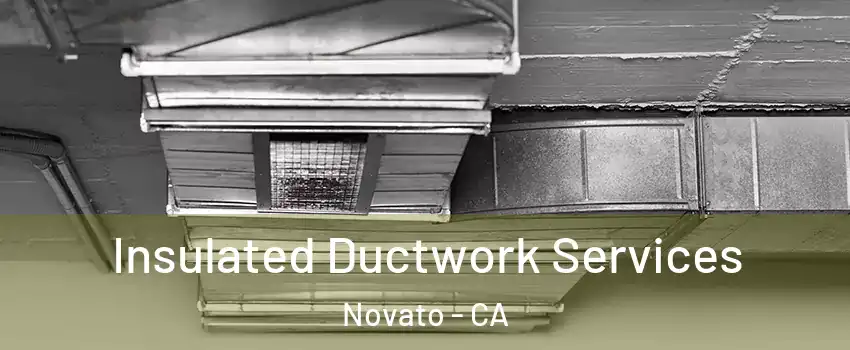  Insulated Ductwork Services Novato - CA