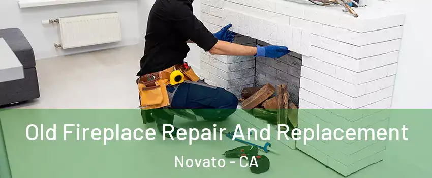  Old Fireplace Repair And Replacement Novato - CA