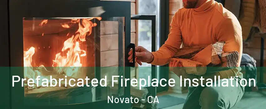  Prefabricated Fireplace Installation Novato - CA