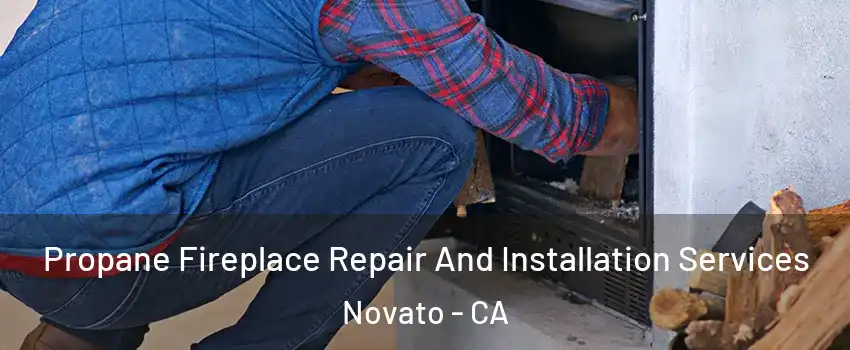  Propane Fireplace Repair And Installation Services Novato - CA
