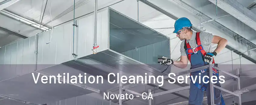  Ventilation Cleaning Services Novato - CA