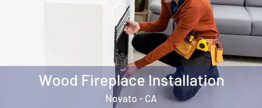  Wood Fireplace Installation Novato - CA