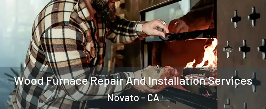  Wood Furnace Repair And Installation Services Novato - CA